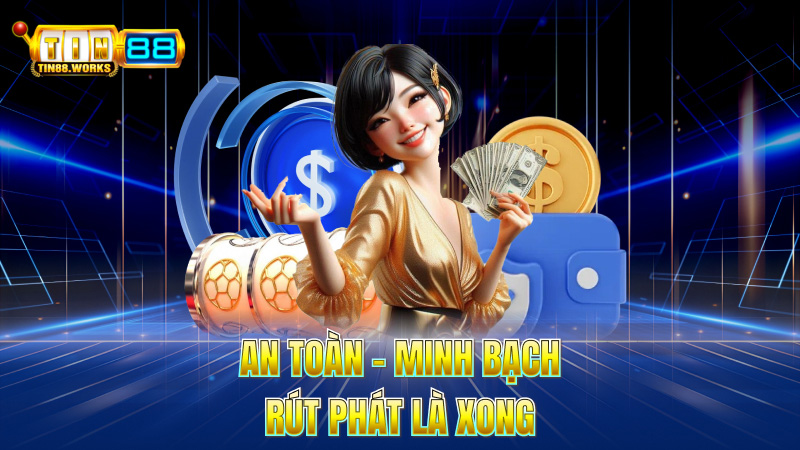 An Toàn – Minh Bạch – Rút Phát Là Xong