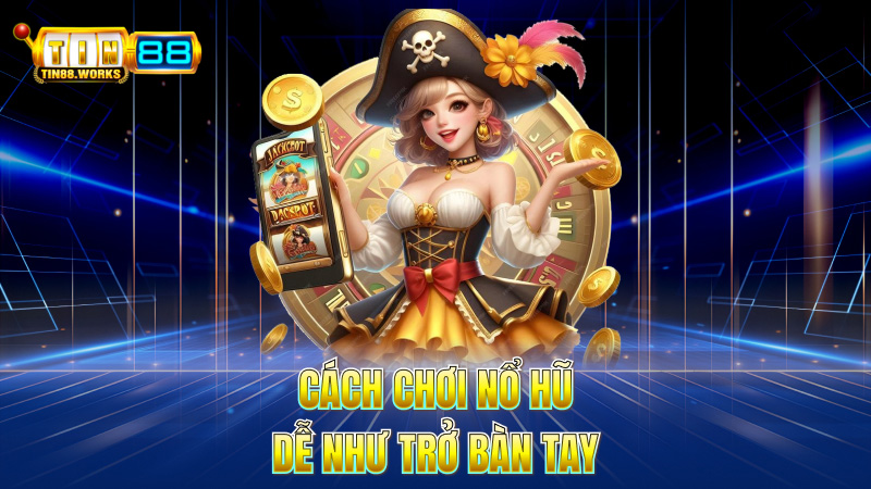 Cách Chơi Nổ Hũ – Dễ Như Trở Bàn Tay