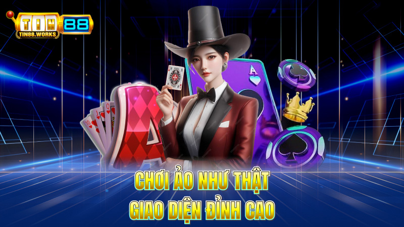 Chơi ảo như thật – Giao diện đỉnh cao