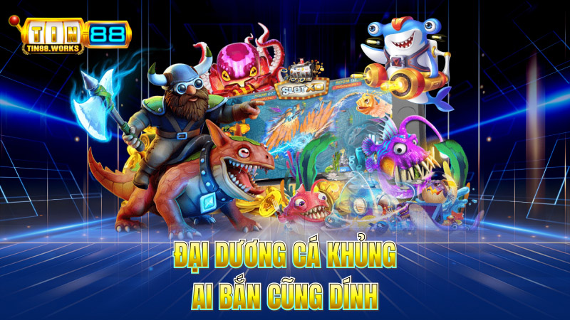 Đại Dương Cá Khủng – Ai Bắn Cũng Dính