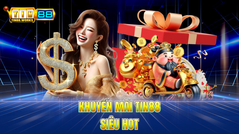 Khuyến mãi Tin88 siêu hot