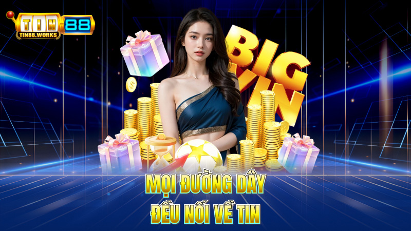 Mọi Đường Dây Đều Nối Về TIN
