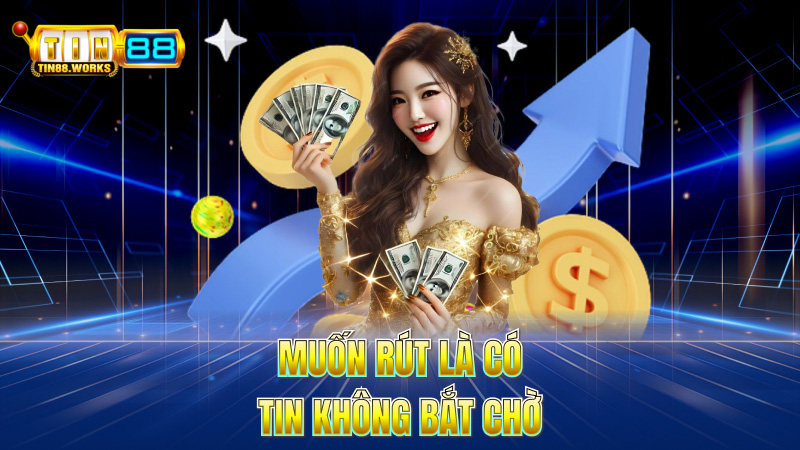 Muốn Rút Là Có – TIN Không Bắt Chờ