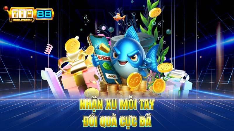 Nhận Xu Mỏi Tay – Đổi Quà Cực Đã