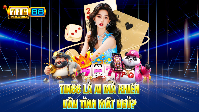 TIN88 Là Ai Mà Khiến Dân Tình Mất Ngủ?