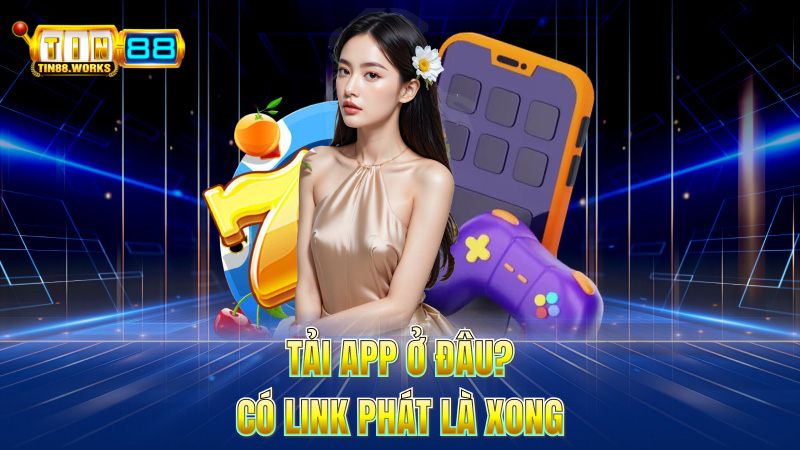 Tải app ở đâu? – Có link phát là xong