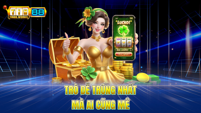 Trò Dễ Trúng Nhất – Mà Ai Cũng Mê